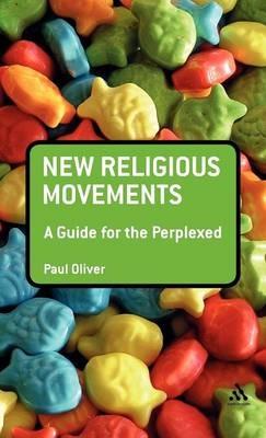 New Religious Movements: A Guide for the Perplexed - Paul Oliver - cover