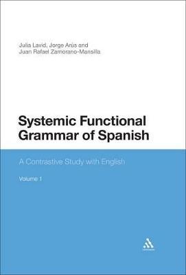 Systemic Functional Grammar of Spanish: A Contrastive Study with English - Julia Lavid,Jorge Arús,Juan Rafael Zamorano-Mansilla - cover