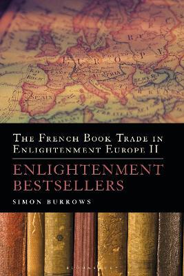The French Book Trade in Enlightenment Europe II: Enlightenment Bestsellers - Simon Burrows - cover