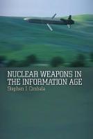 Nuclear Weapons in the Information Age - Stephen J. Cimbala - cover