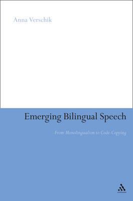 Emerging Bilingual Speech: From Monolingualism to Code-Copying - Anna Verschik - cover