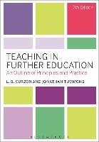 Teaching in Further Education: An Outline of Principles and Practice - L. B. Curzon,Jonathan Tummons - cover