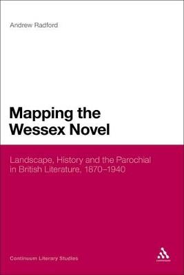 Mapping the Wessex Novel: Landscape, History and the Parochial in British Literature, 1870-1940 - Andrew Radford - cover