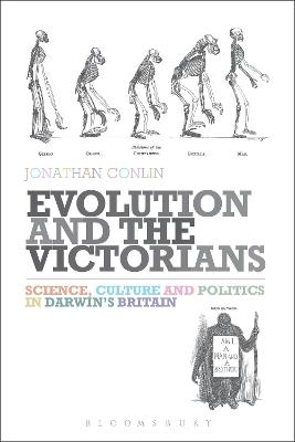 Evolution and the Victorians: Science, Culture and Politics in Darwin's Britain - Jonathan Conlin - cover