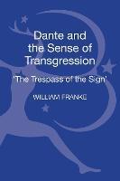 Dante and the Sense of Transgression: 'The Trespass of the Sign' - William Franke - cover