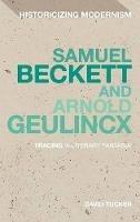Samuel Beckett and Arnold Geulincx: Tracing 'a literary fantasia' - David Tucker - cover