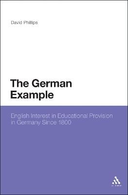 The German Example: English Interest in Educational Provision in Germany Since 1800 - David Phillips - cover