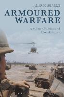 Armoured Warfare: A Military, Political and Global History - Alaric Searle - cover