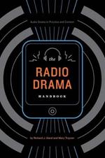 The Radio Drama Handbook: Audio Drama in Context and Practice