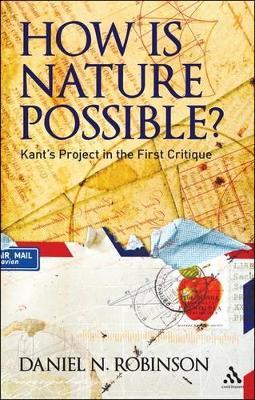 How is Nature Possible?: Kant's Project in the First Critique - Daniel N. Robinson - cover