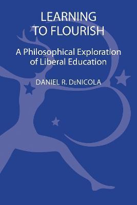 Learning to Flourish: A Philosophical Exploration of Liberal Education - Daniel R. DeNicola - cover