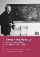 Encountering Althusser: Politics and Materialism in Contemporary Radical Thought - cover