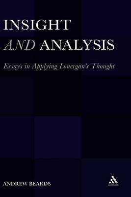 Insight and Analysis: Essays in Applying Lonergan's Thought - Andrew Beards - cover