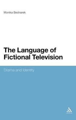 The Language of Fictional Television: Drama and Identity - Monika Bednarek - cover