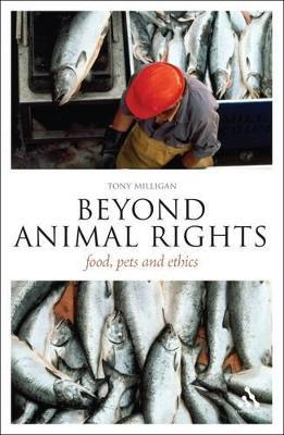 Beyond Animal Rights: Food, Pets and Ethics - Tony Milligan - cover