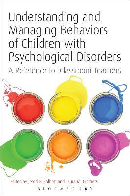 Understanding and Managing Behaviors of Children with Psychological Disorders: A Reference for Classroom Teachers - cover