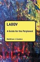 Labov: A Guide for the Perplexed - Matthew J. Gordon - cover