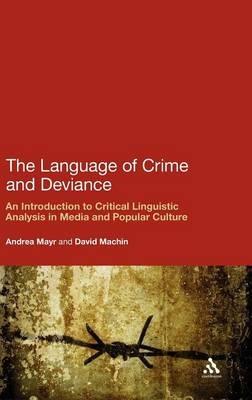 The Language of Crime and Deviance: An Introduction to Critical Linguistic Analysis in Media and Popular Culture - Andrea Mayr,David Machin - cover