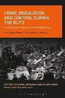 Crime, Regulation and Control During the Blitz: Protecting the Population of Bombed Cities