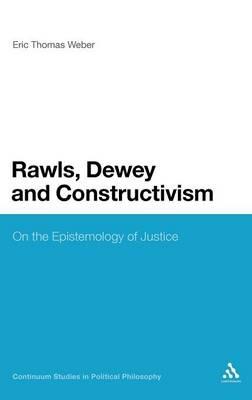 Rawls, Dewey, and Constructivism: On the Epistemology of Justice - Eric Thomas Weber - cover