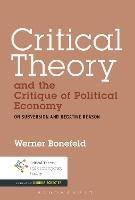 Critical Theory and the Critique of Political Economy: On Subversion and Negative Reason - Werner Bonefeld - cover