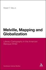 Melville, Mapping and Globalization: Literary Cartography in the American Baroque Writer