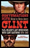 Conversations with Clint: Paul Nelson's Lost Interviews with Clint Eastwood, 1979-1983 - cover