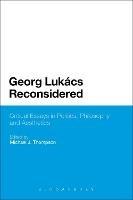 Georg Lukacs Reconsidered: Critical Essays in Politics, Philosophy and Aesthetics - cover