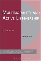 Multimodality and Active Listenership: A Corpus Approach - Dawn Knight - cover