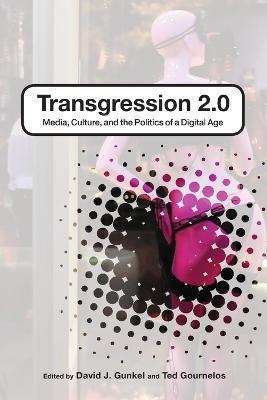 Transgression 2.0: Media, Culture, and the Politics of a Digital Age - cover