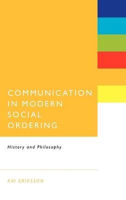 Communication in Modern Social Ordering: History and Philosophy - Kai Eriksson - cover