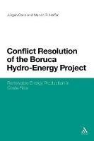 Conflict Resolution of the Boruca Hydro-Energy Project: Renewable Energy Production in Costa Rica - Jurgen Carls,Warren R. Haffar,Lauren E. Jones - cover