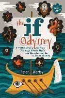 The If Odyssey: A Philosophical Journey Through Greek Myth and Storytelling for 8 - 16-Year-Olds - Peter Worley - cover