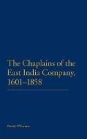 The Chaplains of the East India Company, 1601-1858 - Daniel O'Connor - cover