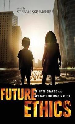 Future Ethics: Climate Change and Apocalyptic Imagination - cover