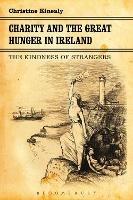 Charity and the Great Hunger in Ireland: The Kindness of Strangers - Christine Kinealy - cover