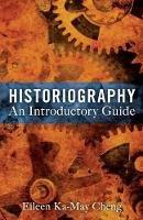 Historiography: An Introductory Guide - Eileen Ka-May Cheng - cover