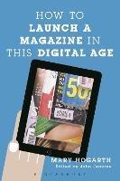 How to Launch a Magazine in this Digital Age - Mary Hogarth - cover