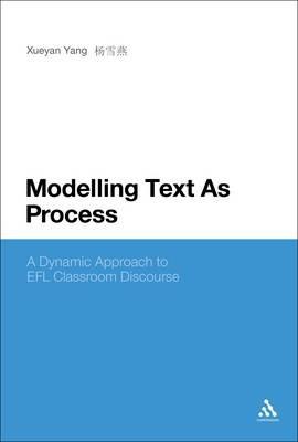 Modelling Text As Process: A Dynamic Approach to EFL Classroom Discourse - Xueyan Yang - cover