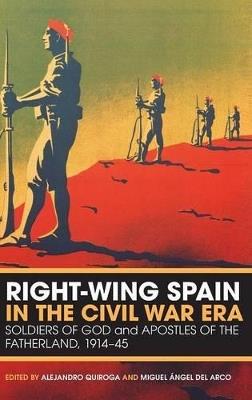 Right-Wing Spain in the Civil War Era: Soldiers of God and Apostles of the Fatherland, 1914-45 - cover