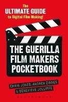The Guerilla Film Makers Pocketbook: The Ultimate Guide to Digital Film Making - Chris Jones,Genevieve Jolliffe,Andrew Zinnes - cover