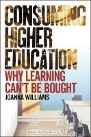 Consuming Higher Education: Why Learning Can't be Bought - Joanna Williams - cover