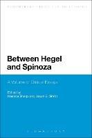 Between Hegel and Spinoza: A Volume of Critical Essays - cover