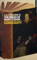 J.A. Froude's Mary Tudor: Continuum Histories - Eamon Duffy - cover