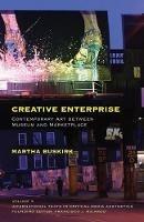 Creative Enterprise: Contemporary Art between Museum and Marketplace - Martha Buskirk - cover