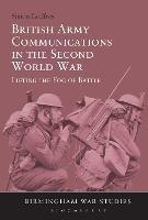 British Army Communications in the Second World War: Lifting the Fog of Battle - Simon Godfrey - cover