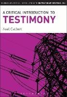 A Critical Introduction to Testimony - Axel Gelfert - cover