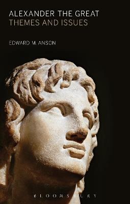 Alexander the Great: Themes and Issues - Edward M. Anson - cover