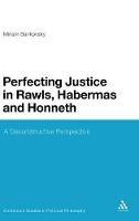 Perfecting Justice in Rawls, Habermas and Honneth: A Deconstructive Perspective