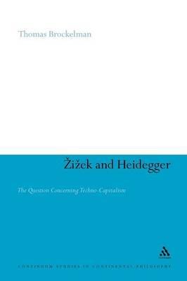 Zizek and Heidegger: The Question Concerning Techno-Capitalism - Thomas Brockelman - cover